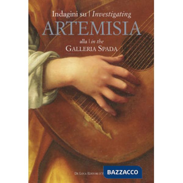 Indagini su Artemisia alla Galleria Spada-Investigating Artemisia in the Galleria Spada. Ediz. a colori