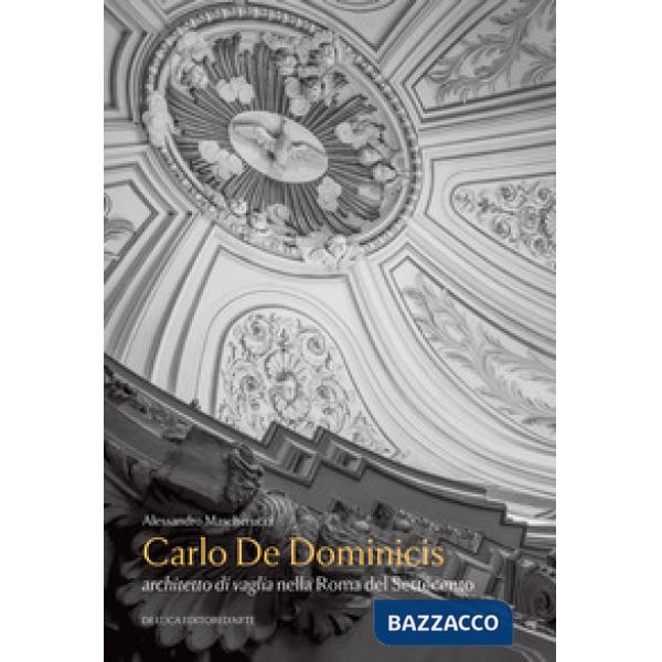 Carlo De Dominicis. Architetto di vaglia nella Roma del Settecento