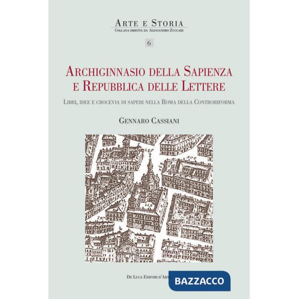 Archiginnasio della sapienza e Repubblica delle Lettere. Libri, idee e crocevia di saperi nella Roma della Controriforma