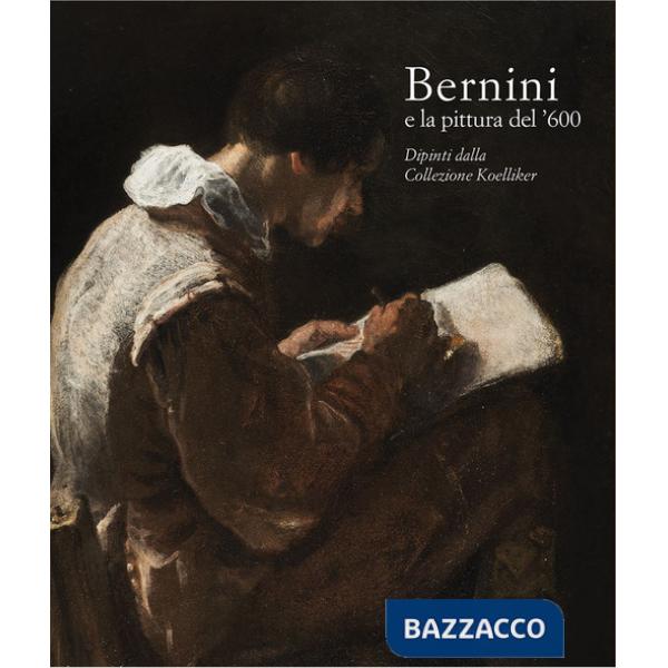 Bernini e la pittura del '600. Dipinti dalla Collezione Koelliker. Ediz. a colori