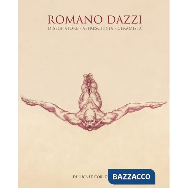 Romano Dazzi. Disegnatore, affreschista, ceramista. Ediz. illustrata
