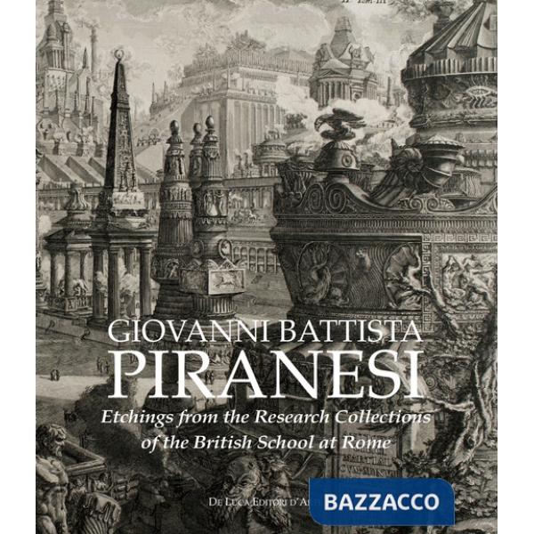 Giovanni Battista Piranesi. Etchings from the Research Collections of the British School at Rome. Ediz. illustrata