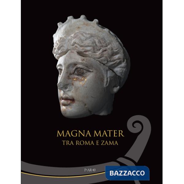 Magna mater. Tra Roma e Zama. Ediz. a colori