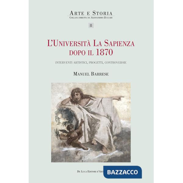 Università La Sapienza dopo il 1870. Interventi artistici, progetti, controversie (L')