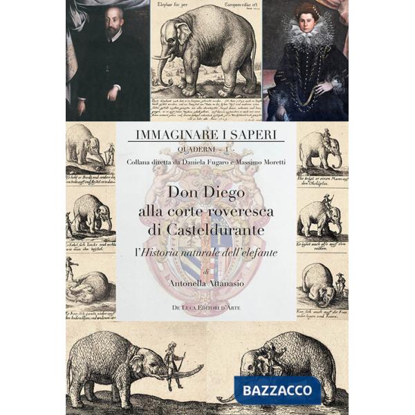 Don Diego alla corte roveresca di Casteldurante. L'Historia naturale dell'elefante