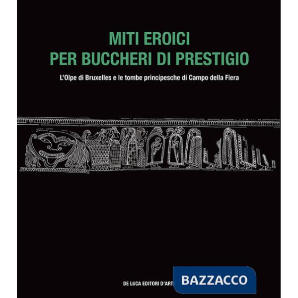 Miti eroici per buccheri di prestigio. L'Olpe di Bruxelles e le tombe principesche di Campo della Fiera