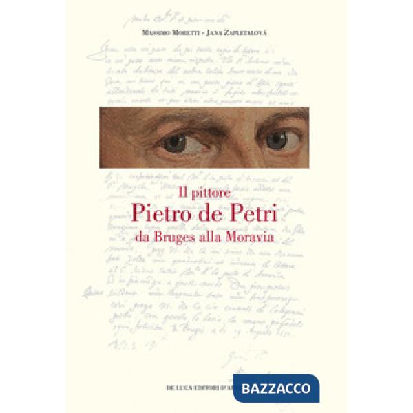 Pittore Pietro de Petri da Bruges alla Moravia. Un ritratto singolare nell'Europa delle riforme (Il)