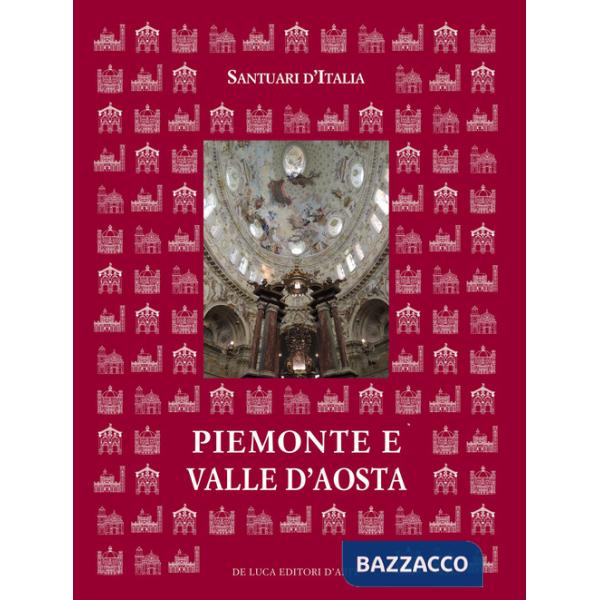 Santuari d'Italia. Piemonte e Valle d'Aosta. Ediz. illustrata