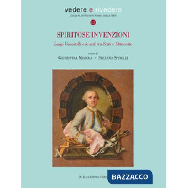 Spiritose invenzioni. Luigi Vanvitelli e le arti tra Sette e Ottocento