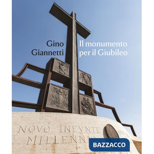 Gino Giannetti. Il monumento per il Giubileo