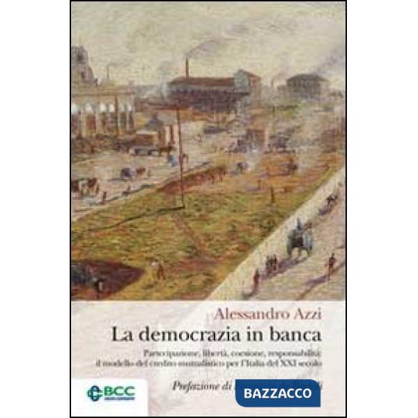 Democrazia in banca. Partecipazione, libertà, coesione, responsabilità: il model