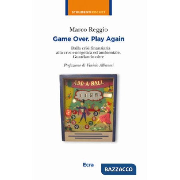 Game over. Play again. Dalla crisi finanziaria alla crisi energetica ed ambienta