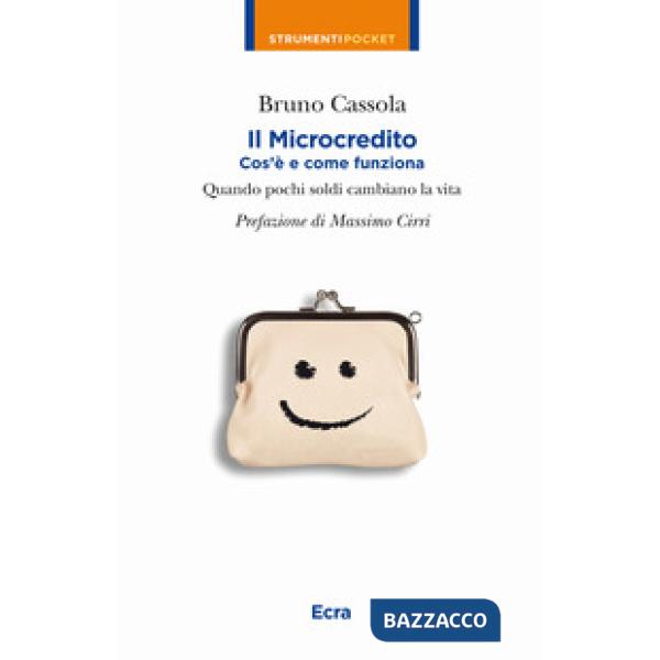 Microcredito. Com'è e come funziona. Quando pochi soldi cambiano la vita (Il)