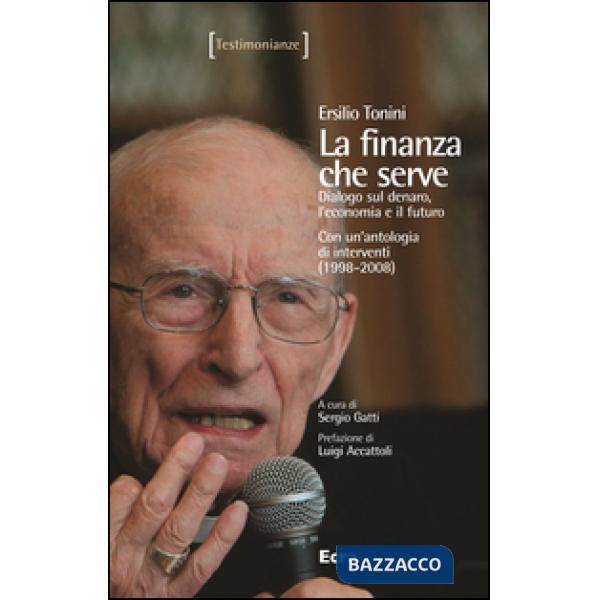Finanza che serve. Dialogo sul denaro, l'economia e il futuro. Con un'antologia 