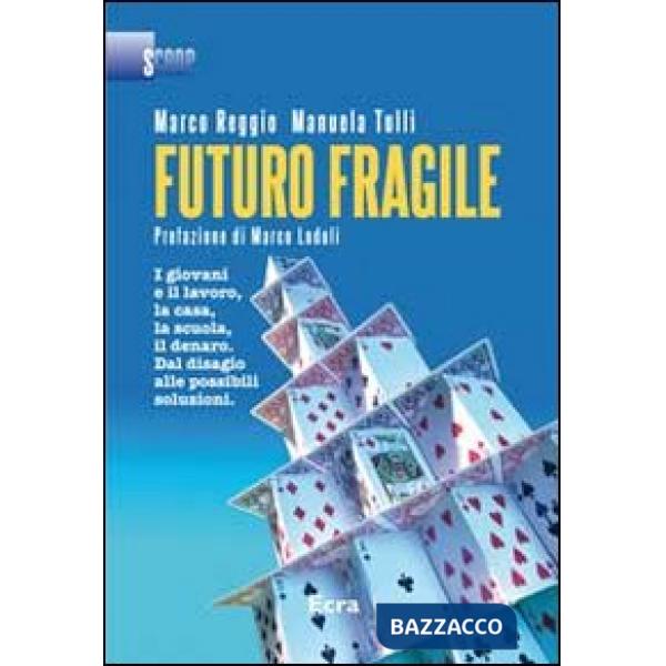 Futuro fragile. I giovani e il lavoro, la casa, la scuola, il denaro. Dal disagi