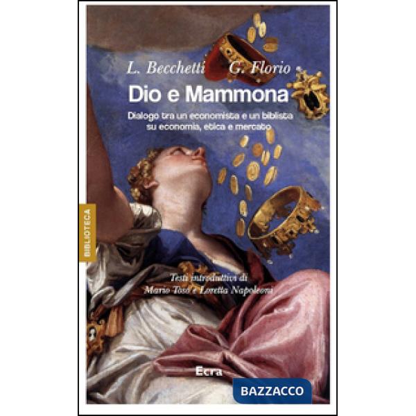 Dio e Mammona. Dialogo tra un economista e un biblista su economia, etica e merc