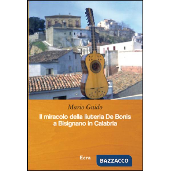 Miracolo della liuteria De Bonis a Bisignano in Calabria (Il)