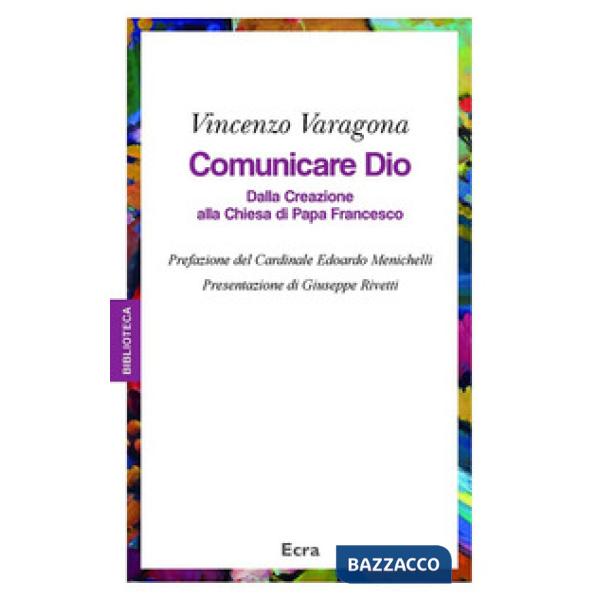 Comunicare Dio. Dalla creazione alla Chiesa di papa Francesco