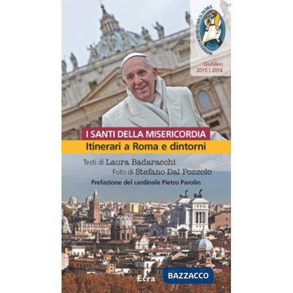 Santi della misericordia. Itinerari a Roma e dintorni. Giubileo di papa Francesc