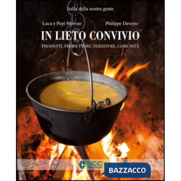 In lieto convivio. Prodotti, produttori, territori, comunità. Ediz. illustrata