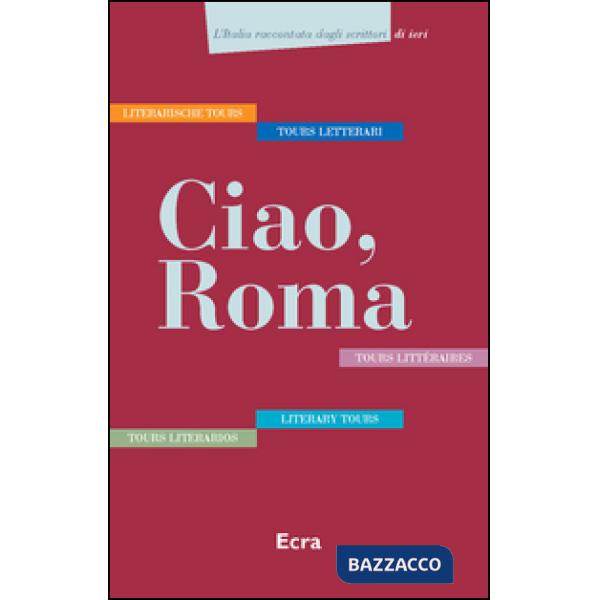 Ciao, Roma. Cinque tours letterari in italiano, inglese, tedesco, francese e spa