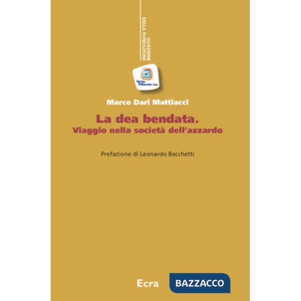 Dea bendata. Viaggio nella società dell'azzardo (La)