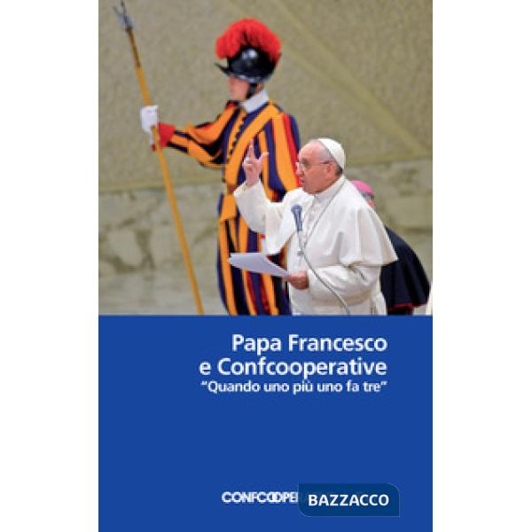 Papa Francesco e Confcooperative. «Quando uno più uno fa tre»