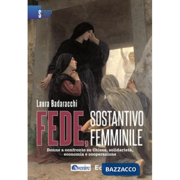 Fede, sostantivo femminile. Donne a confronto su Chiesa, solidarietà, economia e