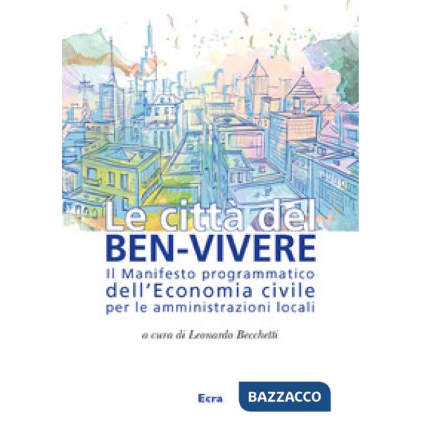 Città del ben-vivere. Il Manifesto programmatico dell'Economia civile per le amm