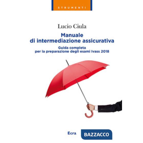 Manuale di intermediazione assicurativa. Guida completa alla preparazione degli 