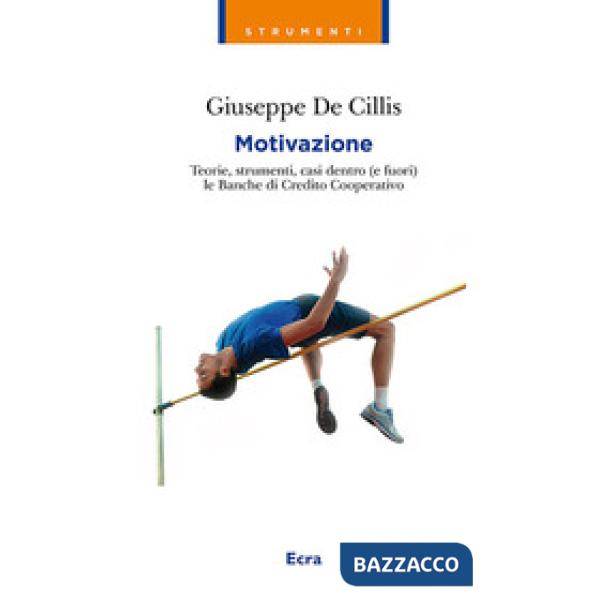 Motivazione. Teorie, strumenti, casi dentro (e fuori) le Banche di credito coope