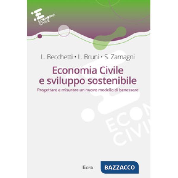 Economia civile e sviluppo sostenibile. Progettare e misurare un nuovo modello di benessere