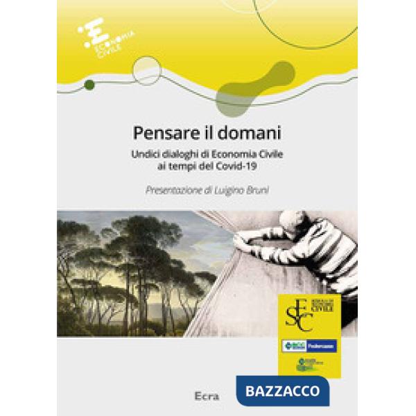 Pensare il domani. Undici dialoghi di economia civile ai tempi del Covid-19
