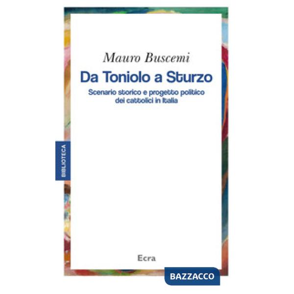 Da Toniolo a Sturzo. Scenario storico e progetto politico dei cattolici in Italia