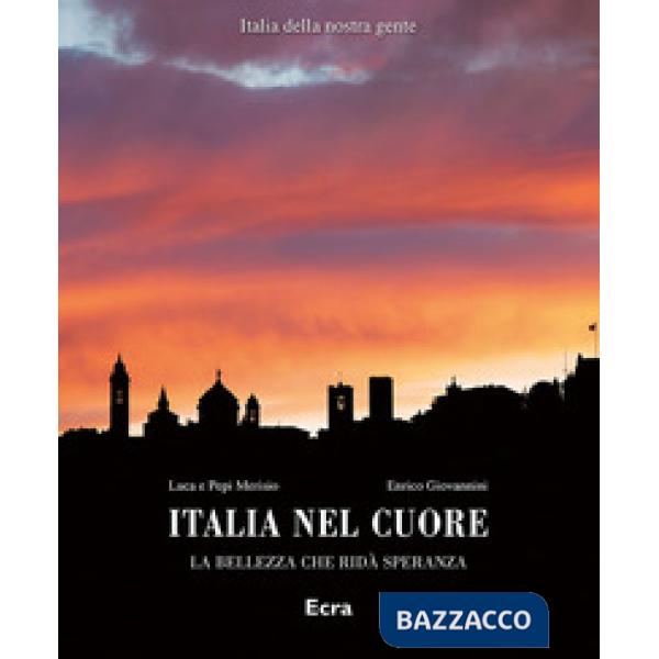 Italia nel cuore. La bellezza che ridà speranza. Ediz. a colori