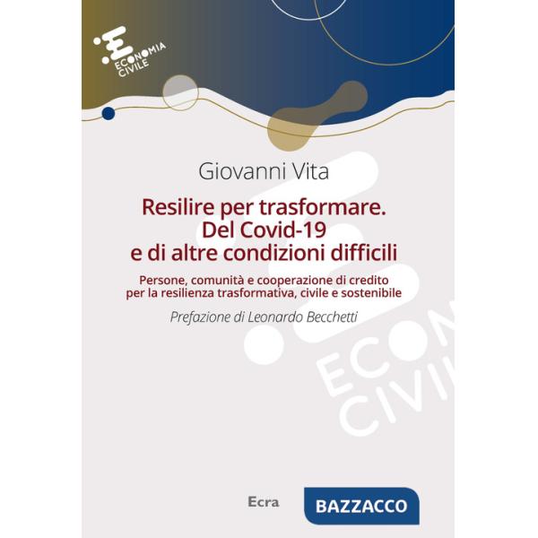 Resilire per trasformare. Del Covid-19 e di altre condizioni difficili