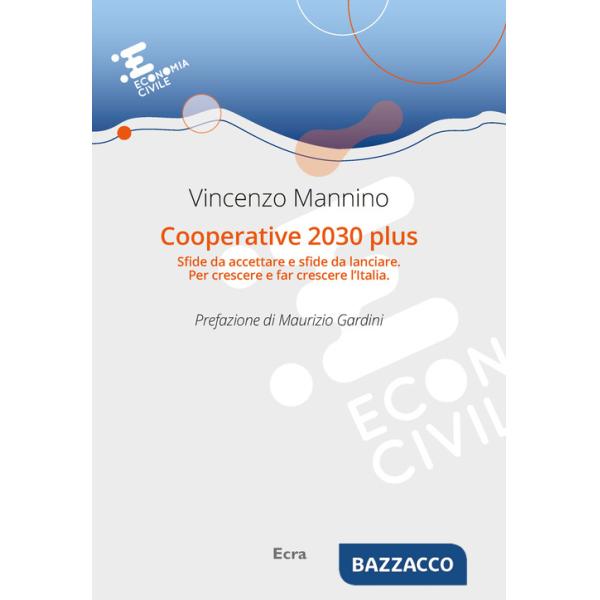 Cooperative 2030 plus. Sfide da accettare e sfide da lanciare. Per crescere e far crescere l'Italia