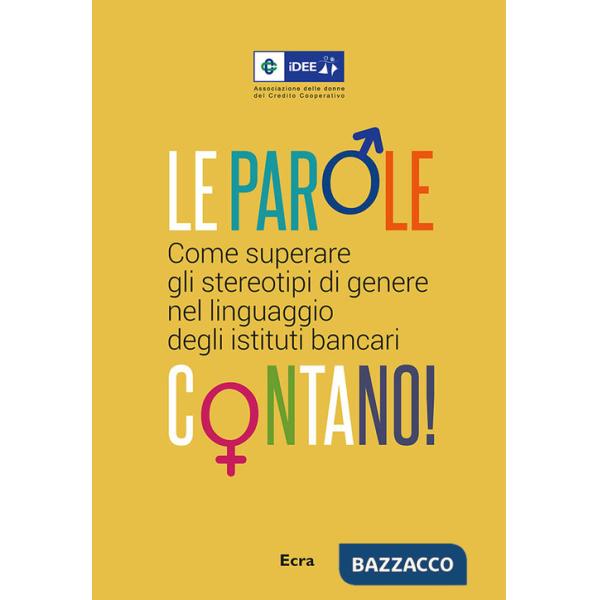 Parole contano! Come superare gli stereotipi di genere nel linguaggio degli istituti bancari (Le)
