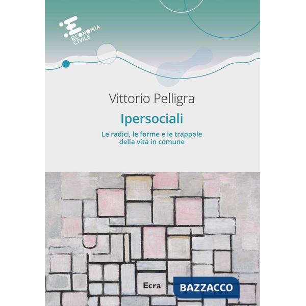 Ipersociali. Le radici, le forme e le trappole della vita in comune