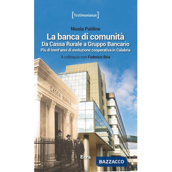 Banca di comunità. Da cassa rurale a gruppo bancario. Più di trent'anni di evoluzione cooperativa in Calabria (La)