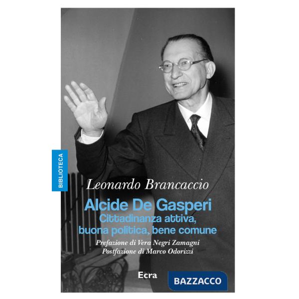 Alcide De Gasperi. Cittadinanza attiva, buona politica, bene comune