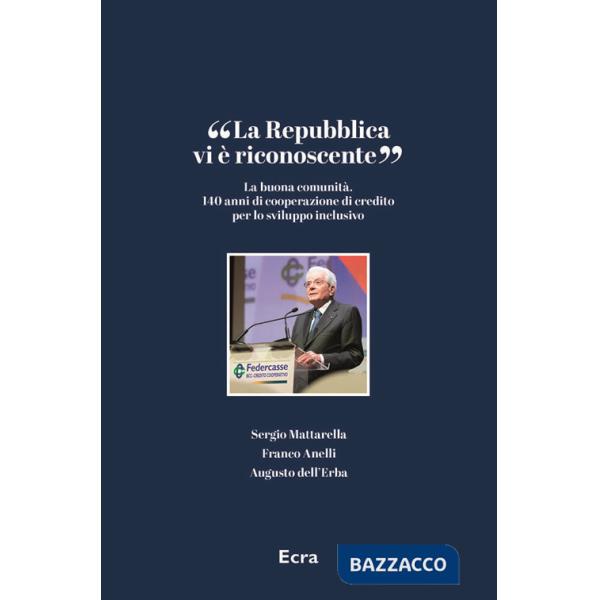 Repubblica vi è riconoscente». La buona comunità. 140 anni di cooperazione di credito per lo sviluppo inclusivo («La)