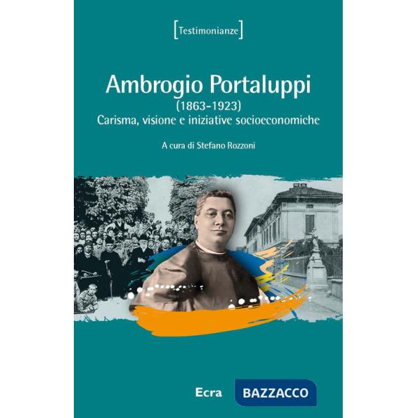 Ambrogio Portaluppi. (1863-1923) Carisma, visione e iniziative socioeconomiche