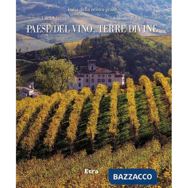 Paese del vino, terre divine. Ediz. a colori