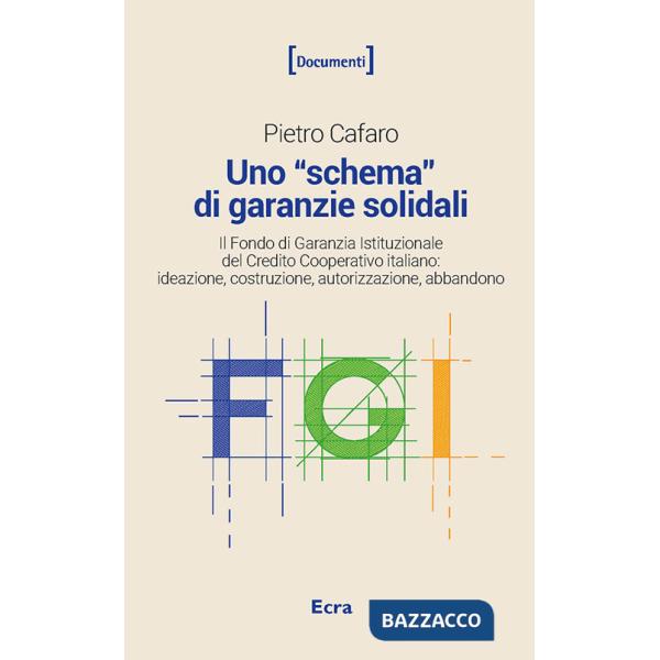 «schema» di garanzie solidali. Il Fondo di Garanzia Istituzionale del Credito Cooperativo italiano. Ideazione, costruzione, auto