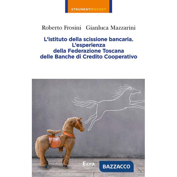 Istituto della scissione bancaria. L'esperienza della Federazione Toscana delle Banche di Credito Cooperativo (L')