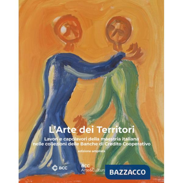 Arte dei territori. Lavori e capolavori della maestria italiana nelle collezioni delle Banche di Credito Cooperativo (L')