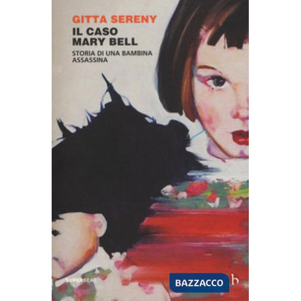 Caso Mary Bell. Storia di una bambina assassina (Il)