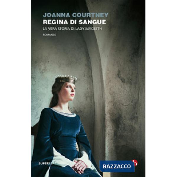 Regina di sangue. La vera storia di Lady Macbeth