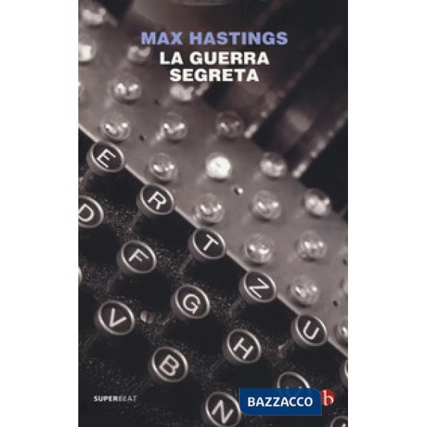 Guerra segreta. Spie, codici e guerriglieri (1939-1945) (La)